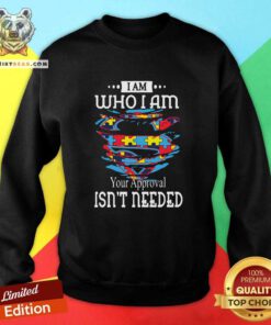 Cool Autism Superman I Am Who I Am Your Approval Is Not Needed Sweatshirt - Design by Teeshirtbear.com