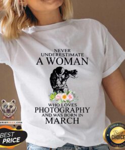 Cool Never Underestimate A Woman Who Loves Photography And Was Born In 3 March Flower V-neck - Design by Teeshirtbear.com