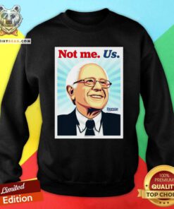 Cool Not Me Us Bernie Ernesto Yerena Montejano Sweatshirt