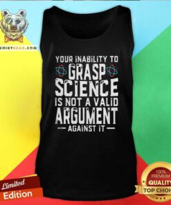 Cool Your Inability To Grasp Science Is Not A Valid Argument Against It Tank Top - Design by Teeshirtbear.com