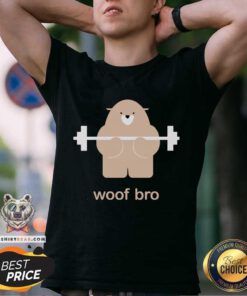 Cute Bear Woof Bro Shirt