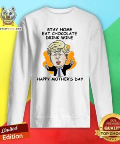 Cute Trump Stay Home Eat Chocolate Drink Wine Happy Mothers Day Sweatshirt - Design by Teeshirtbear.com