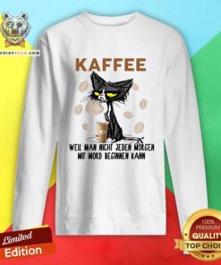 Funny Black Cat Kaffee Well Man Nicht Jeden Morgen Mit Mord Beginnen Kann Sweatshirt