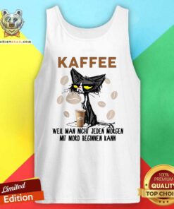 Funny Black Cat Kaffee Well Man Nicht Jeden Morgen Mit Mord Beginnen Kann Tank Top