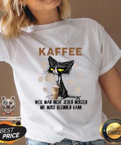 Funny Black Cat Kaffee Well Man Nicht Jeden Morgen Mit Mord Beginnen Kann V-neck