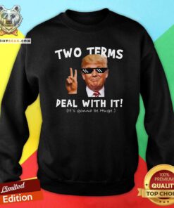 Funny Donald Trump Two Terms Deal With It Sweatshirt - Design by Teeshirtbear.com