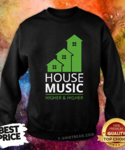 Funny House Music Higher And Higher Sweatshirt