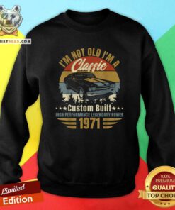 Funny I Am Not Old I Am A Classic Born 1971 Sweatshirt