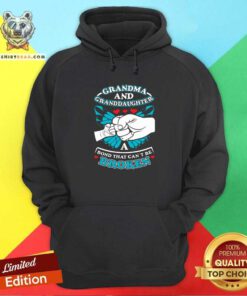 Good Grandma And Granddaughter A Bond That Can Not Be Broken Hoodie