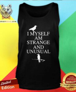 Good I Myself Am Strange And Unusual Tank Top