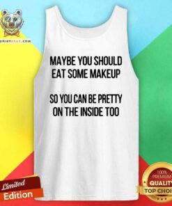 Good Maybe You Should Eat Some Makeup Tank Top