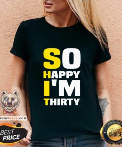 Grateful So Happy I Am Thirty Sarcastic 30th Birthday V-neck - Design by Teeshirtbear.com