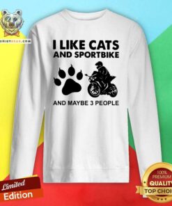 Great I Like Cats And Sportbike And Maybe 3 People Sweatshirt - Design by Teeshirtbear.com - Design by Teeshirtbear.com