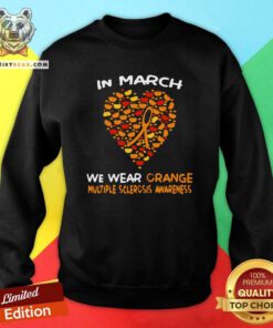 Heart In March We Wear 1 Orange Multiple Sclerosis Awareness Sweatshirt - Design by Teeshirtbear.com - Design by Teeshirtbear.com
