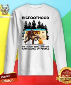 Hot BigfootHood Camping The State Of Being Antisocial And Scared Of People Sweatshirt - Design by Teeshirtbear.com