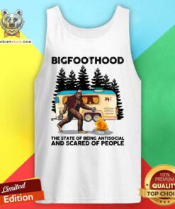 Hot BigfootHood Camping The State Of Being Antisocial And Scared Of People Tank Top - Design by Teeshirtbear.com