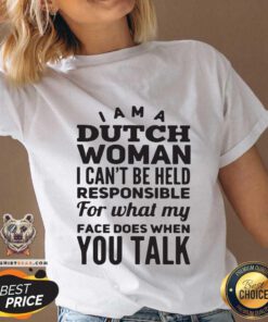I Am A Dutch Woman Pesponsible 4 What My Face Does V-neck - Design by Teeshirtbear.com