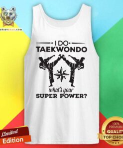 I Do Taekwondo Kicking What Is 24 Your Superpower Tank Top - Design by Teeshirtbear.com