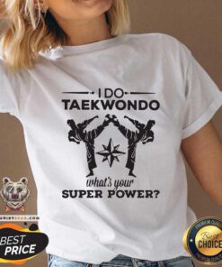 I Do Taekwondo Kicking What Is 24 Your Superpower V-neck - Design by Teeshirtbear.com