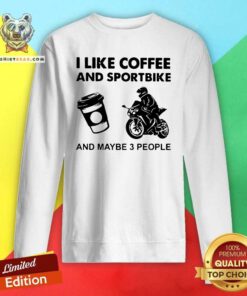 I Like Coffee And Sportbike And Maybe 3 People Sweatshirt - Design by Teeshirtbear.com - Design by Teeshirtbear.com