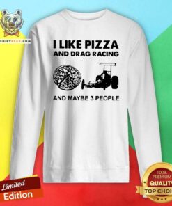 I Like Pizza And Drag Racing And Maybe 3 People Sweatshirt - Design by Teeshirtbear.com - Design by Teeshirtbear.com