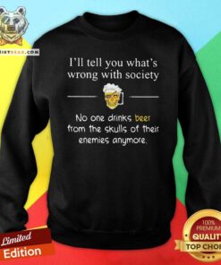 I Will Tell You What Is Wrong With 1 Society Sweatshirt - Design by Teeshirtbear.com