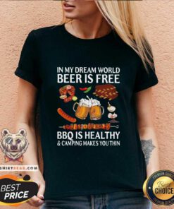 In My Dream World 10 Beer Is Free Bbq Is Healthy And Camping Makes You Thin V-neck - Design by Teeshirtbear.com