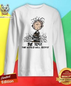 Lovely Charlie Brown Be You 12 The World Will Adjust Sweatshirt - Design by Teeshirtbear.com