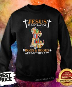 Lovely Jesus Is My Savior Dogs And Books Are My Therapy Sweatshirt