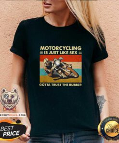 Motorcycling Is Just Like Sex 11 Gotta Trust The Rubber V-neck - Design by Teeshirtbear.com