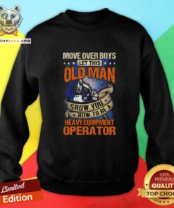 Move Over Boys How To Be A Heavy Equipment 8 Operator Sweatshirt - Design by Teeshirtbear.com