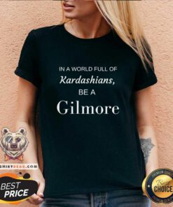 Nice In A World Full Of Kardashians Be A Gilmore V-neck