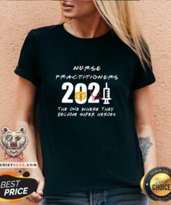 Nice Nurse Practitioners 2021 The One Where They Became Super Heroes V-neck