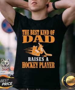 Nice The Best Kind Of Dad Raises A Hockey Player Shirt