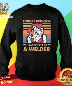 Nice Woman Forget Princess I Want To Be A Welder Vintage Sweatshirt - Design by Teeshirtbear.com