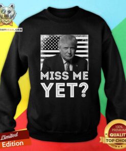 Nonplussed President Trump 2 Miss Me Yet Sweatshirt - Design by Teeshirtbear.com