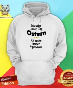 Premium Ich Habe Jeden Tag Ostern Hoodie