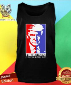 Premium Trump 2020 Fuck Your Feelings Tank Top - Design by Teeshirtbear.com