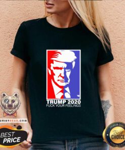 Premium Trump 2020 Fuck Your Feelings V-neck - Design by Teeshirtbear.com