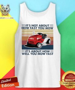 Pretty Lawn Mowing It Is Not About How Fast You Mow Tank Top - Design by Teeshirtbear.com