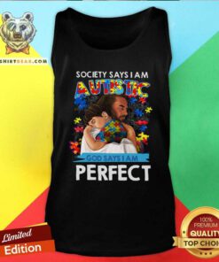 Pretty Society Says I Am An Autistic God Says I Am Perfect Tank Top