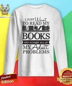 Read My Books And Ignore 24 All Of My Adult Problems Sweatshirt - Design by Teeshirtbear.com