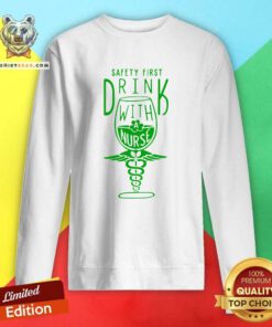 Safety First Drink With 1 Nurse St Patricks Day Sweatshirt - Design by Teeshirtbear.com
