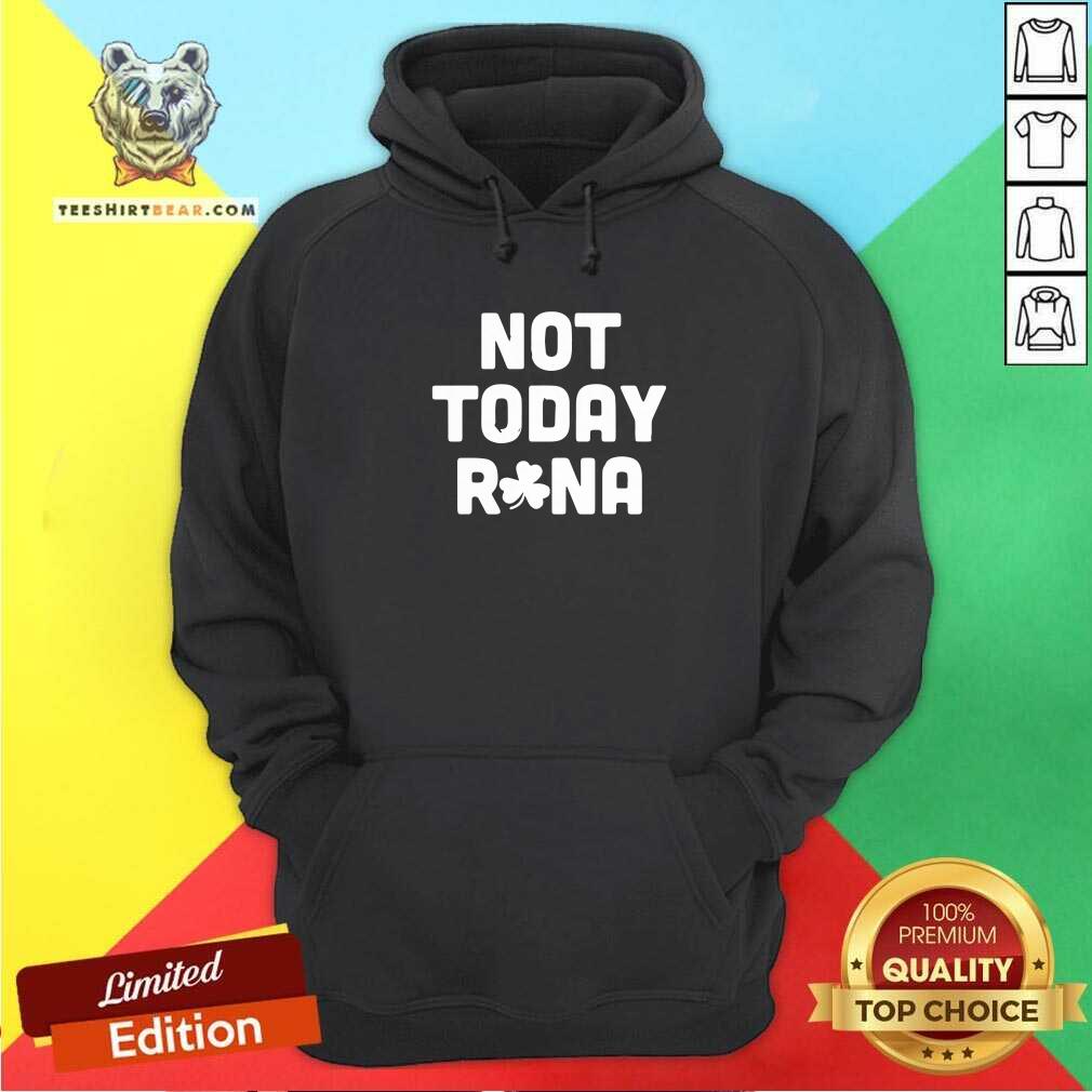 St Patricks Day 4 Not Today Rona Hoodie St Patricks Day 4 Not Today Rona Hoodie - Design by Teeshirtbear.com