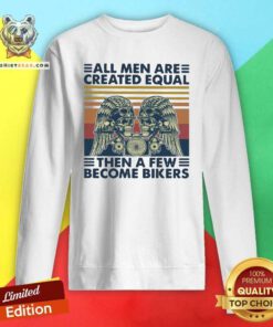 Top Motorcycle Skull All Men Are Created Equal Then A Few Become Bikers Sweatshirt - Design by Teeshirtbear.com