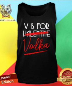 V Is For Vodka Alcohol Not 4 Valentine Tank Top - Design by Teeshirtbear.com