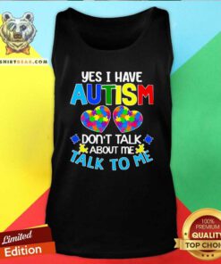 Yes I Have Autism Do Not Talk About 45 Me Talk To Me Tank Top - Design by Teeshirtbear.com