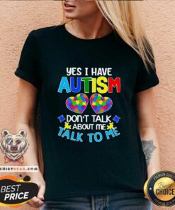 Yes I Have Autism Do Not Talk About 45 Me Talk To Me V-neck - Design by Teeshirtbear.com
