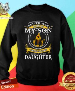 Awesome I Asked God To Make Me A Better Man Sweatshirt
