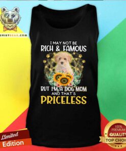 Awesome Poochon I May Not Be Rich And Famous Dog Mom Priceless Tank Top